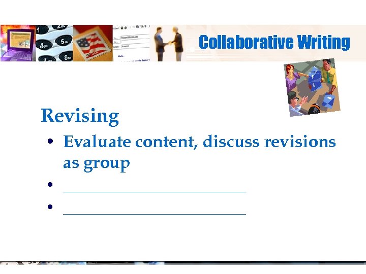 Collaborative Writing Revising • Evaluate content, discuss revisions as group • ________________________ 