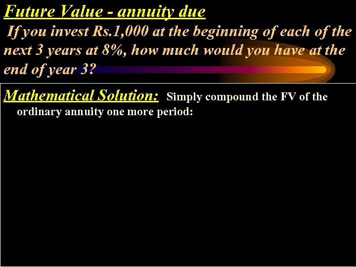 Future Value - annuity due If you invest Rs. 1, 000 at the beginning
