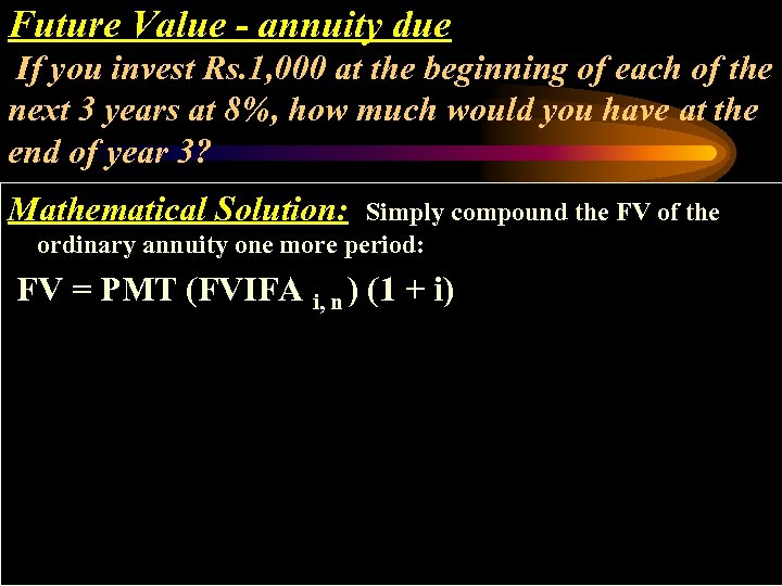 Future Value - annuity due If you invest Rs. 1, 000 at the beginning