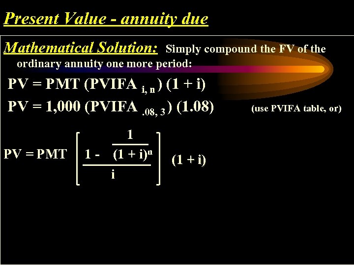 Present Value - annuity due Mathematical Solution: Simply compound the FV of the ordinary