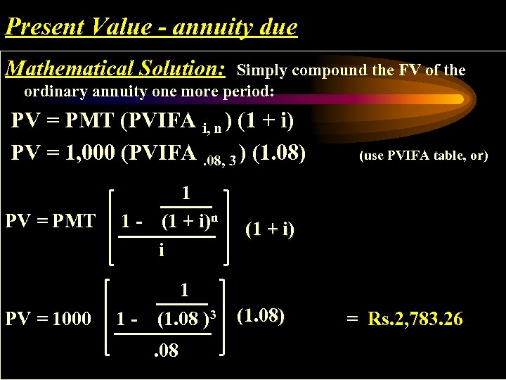 Present Value - annuity due Mathematical Solution: Simply compound the FV of the ordinary