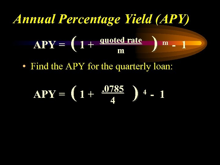 Annual Percentage Yield (APY) APY = (1+ ) quoted rate m m - 1