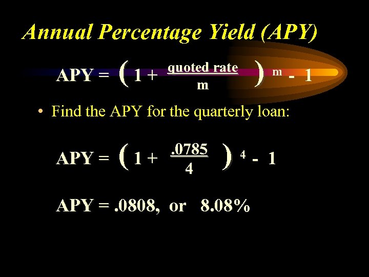 Annual Percentage Yield (APY) APY = (1+ ) quoted rate m m - 1