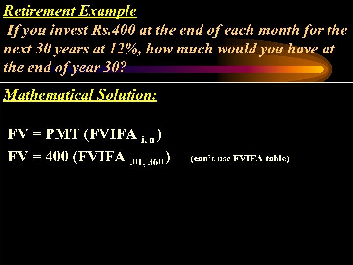 Retirement Example If you invest Rs. 400 at the end of each month for