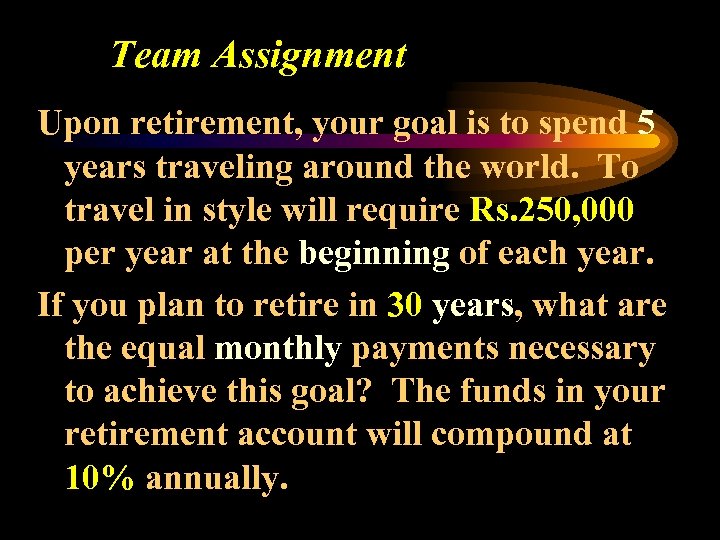 Team Assignment Upon retirement, your goal is to spend 5 years traveling around the