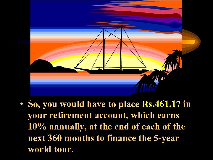  • So, you would have to place Rs. 461. 17 in your retirement
