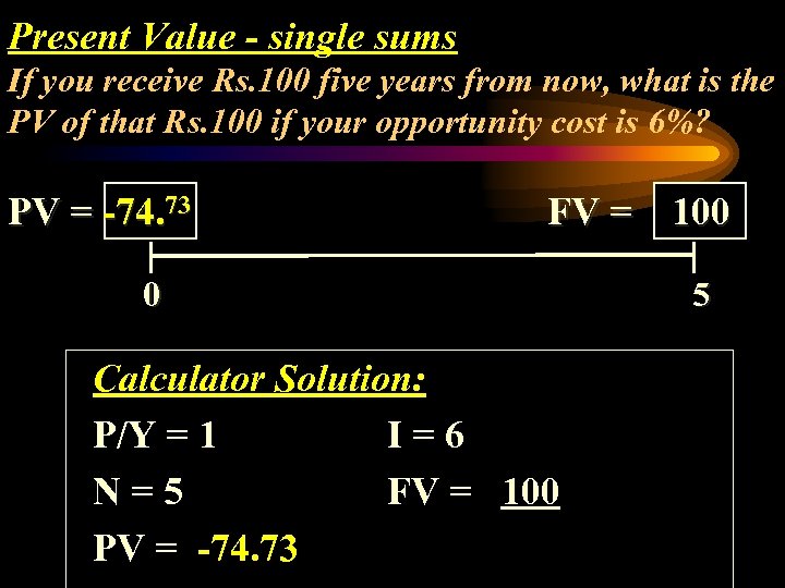 Present Value - single sums If you receive Rs. 100 five years from now,