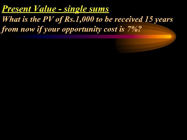 Present Value - single sums What is the PV of Rs. 1, 000 to