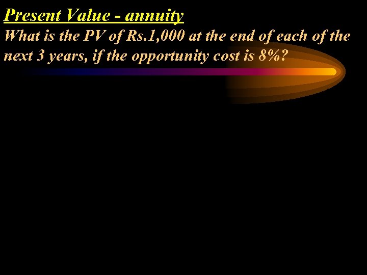 Present Value - annuity What is the PV of Rs. 1, 000 at the