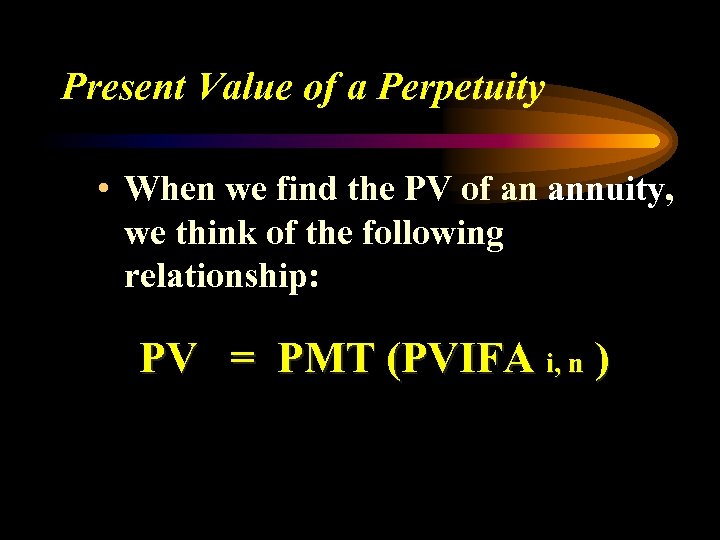 Present Value of a Perpetuity • When we find the PV of an annuity,