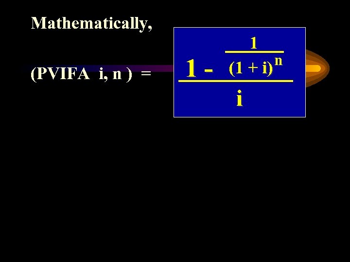 Mathematically, (PVIFA i, n ) = 1 - 1 n (1 + i) i