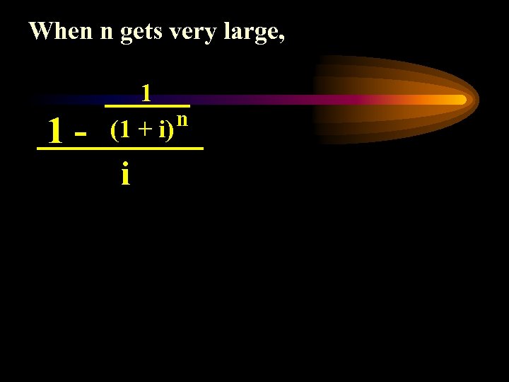 When n gets very large, 1 - 1 n (1 + i) i 