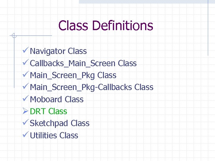 Class Definitions ü Navigator Class ü Callbacks_Main_Screen Class ü Main_Screen_Pkg-Callbacks Class ü Moboard Class