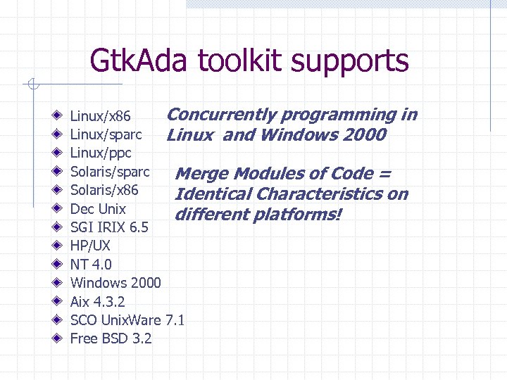 Gtk. Ada toolkit supports Concurrently programming in Linux/x 86 Linux/sparc Linux and Windows 2000