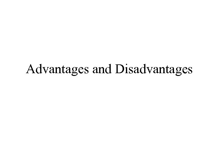 Advantages and Disadvantages 