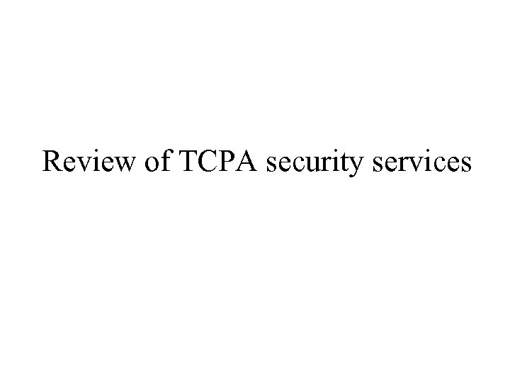 Review of TCPA security services 