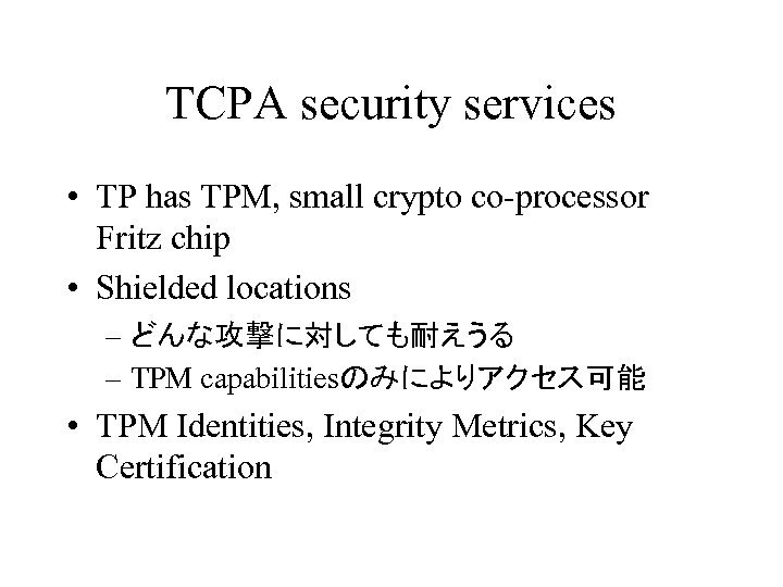 TCPA security services • TP has TPM, small crypto co-processor Fritz chip • Shielded