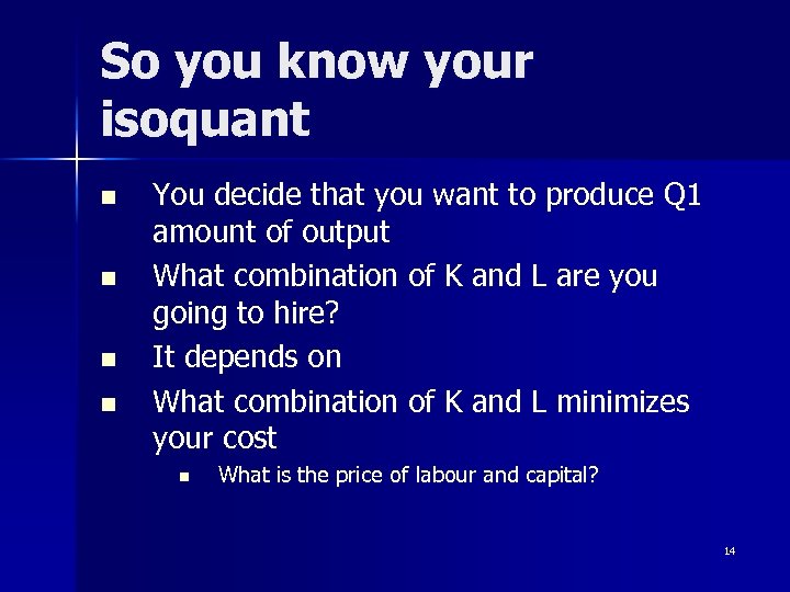 So you know your isoquant n n You decide that you want to produce