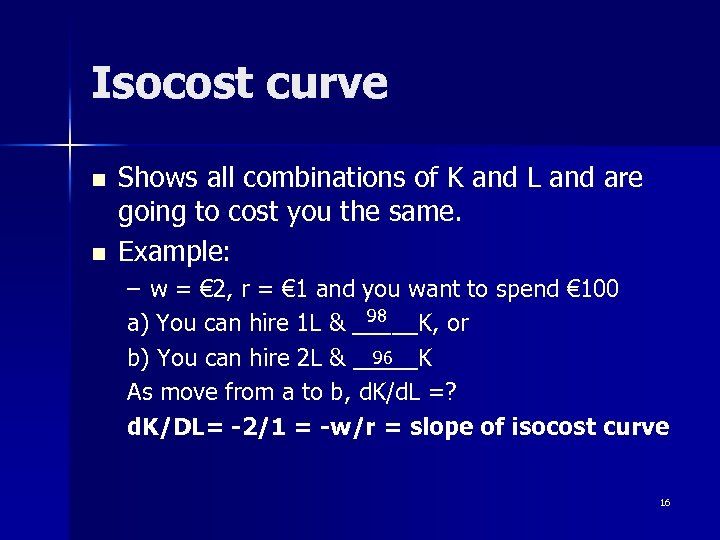 Isocost curve n n Shows all combinations of K and L and are going