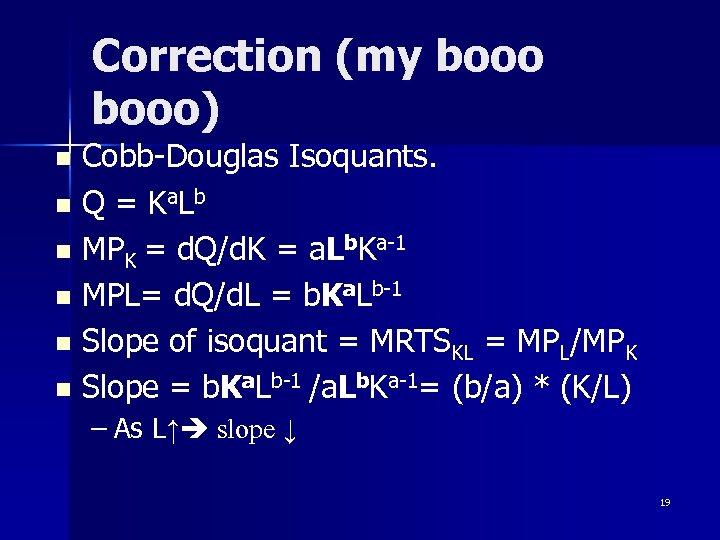 Correction (my booo) Cobb-Douglas Isoquants. n Q = Ka. Lb n MPK = d.