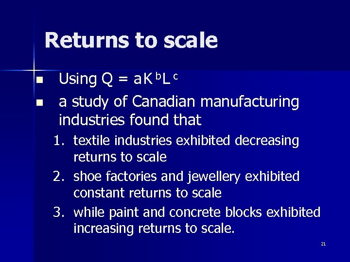 Returns to scale n n Using Q = a K b L c a