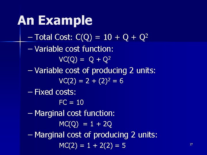 An Example – Total Cost: C(Q) = 10 + Q 2 – Variable cost