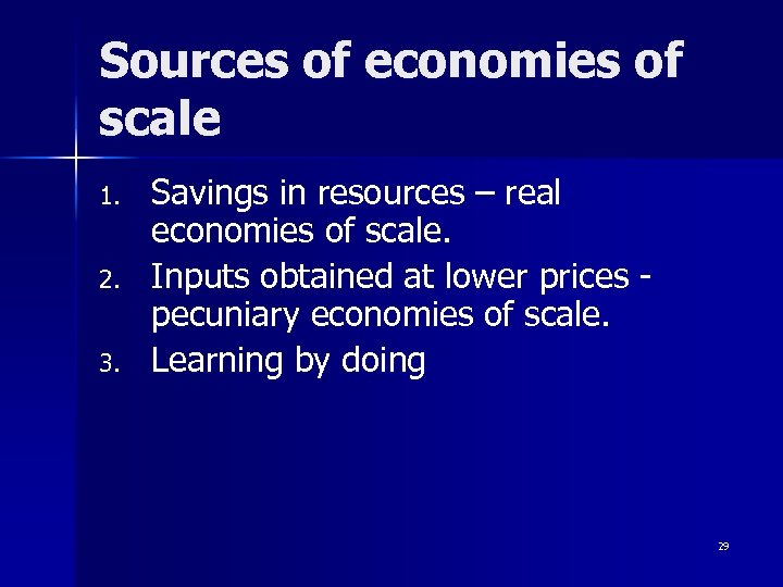 Sources of economies of scale 1. 2. 3. Savings in resources – real economies