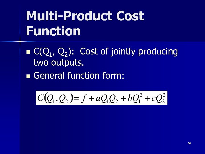 Multi-Product Cost Function C(Q 1, Q 2): Cost of jointly producing two outputs. n