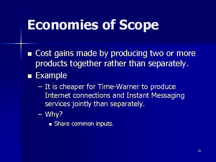 Economies of Scope n n Cost gains made by producing two or more products