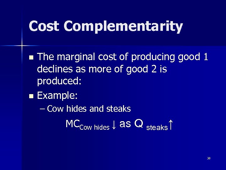 Cost Complementarity The marginal cost of producing good 1 declines as more of good