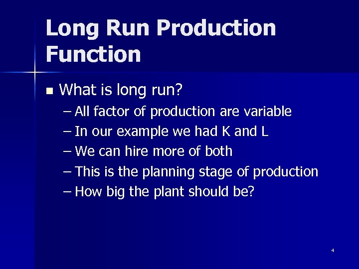 Long Run Production Function n What is long run? – All factor of production