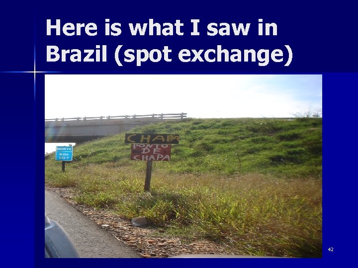 Here is what I saw in Brazil (spot exchange) 42 