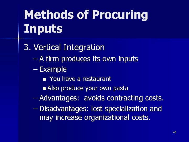 Methods of Procuring Inputs 3. Vertical Integration – A firm produces its own inputs