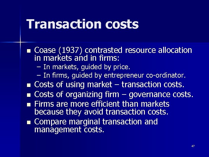 Transaction costs n Coase (1937) contrasted resource allocation in markets and in firms: –