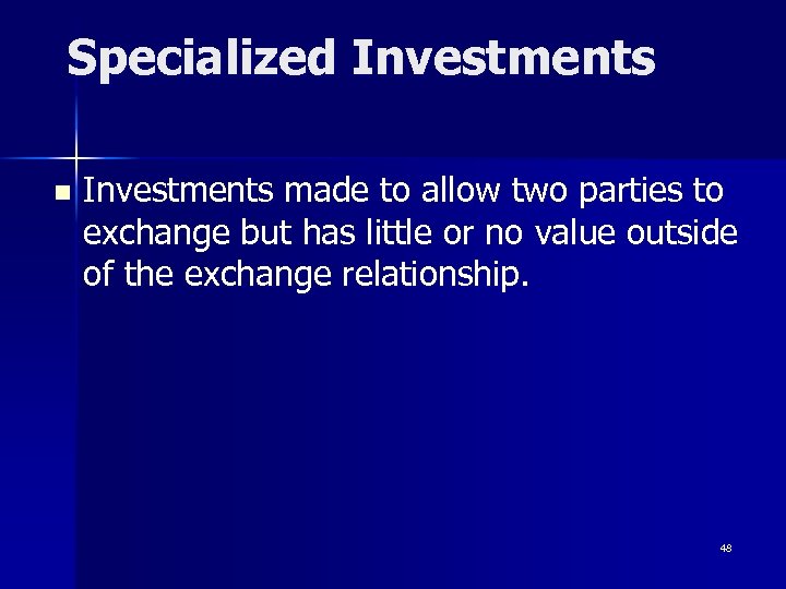 Specialized Investments n Investments made to allow two parties to exchange but has little