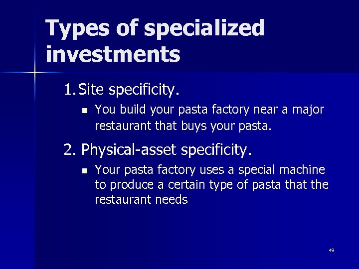 Types of specialized investments 1. Site specificity. n You build your pasta factory near