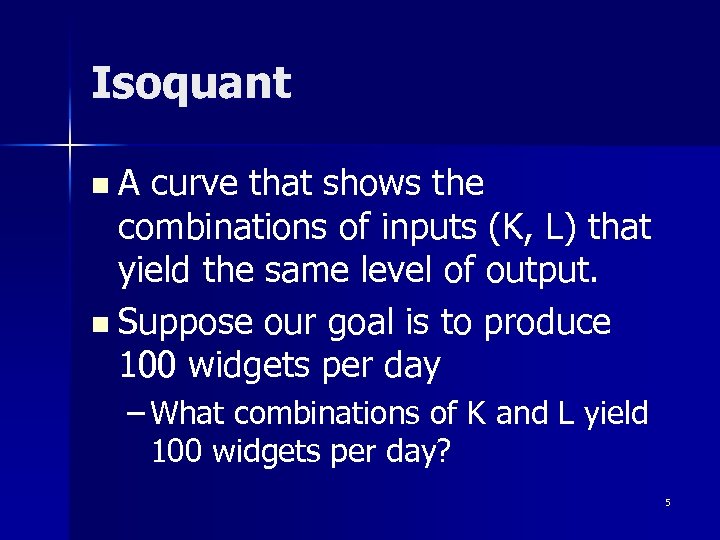 Isoquant n A curve that shows the combinations of inputs (K, L) that yield