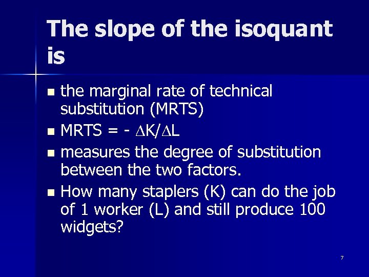 The slope of the isoquant is the marginal rate of technical substitution (MRTS) n