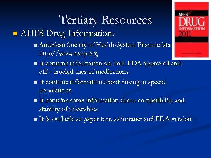 Tertiary Resources n AHFS Drug Information: n American Society of Health-System Pharmacists, http: //www.