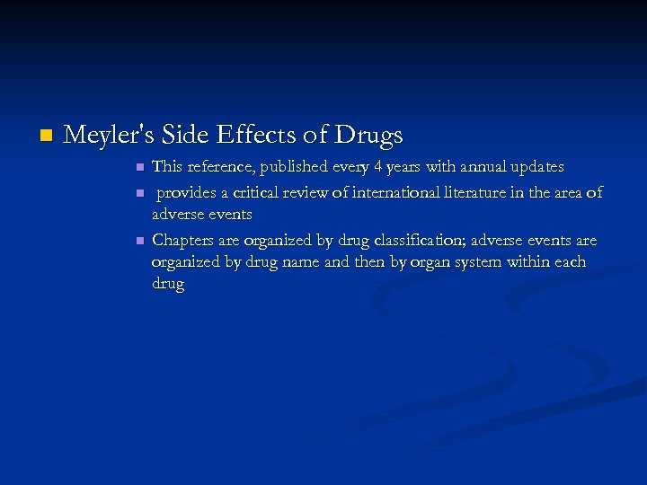 n Meyler's Side Effects of Drugs n n n This reference, published every 4