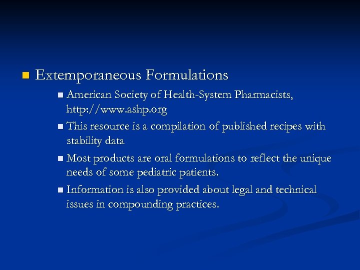 n Extemporaneous Formulations n American Society of Health-System Pharmacists, http: //www. ashp. org n