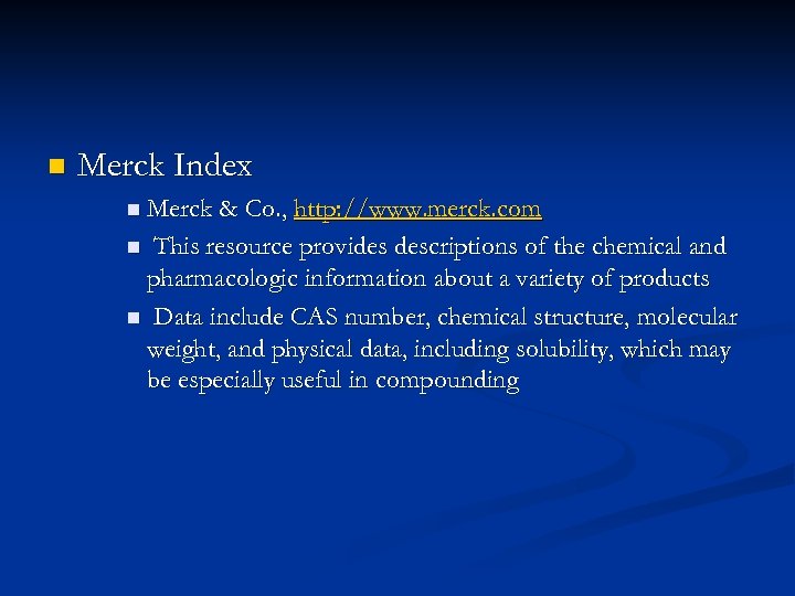 n Merck Index n Merck & Co. , http: //www. merck. com This resource