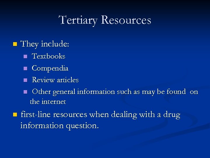 Tertiary Resources n They include: Textbooks n Compendia n Review articles n Other general