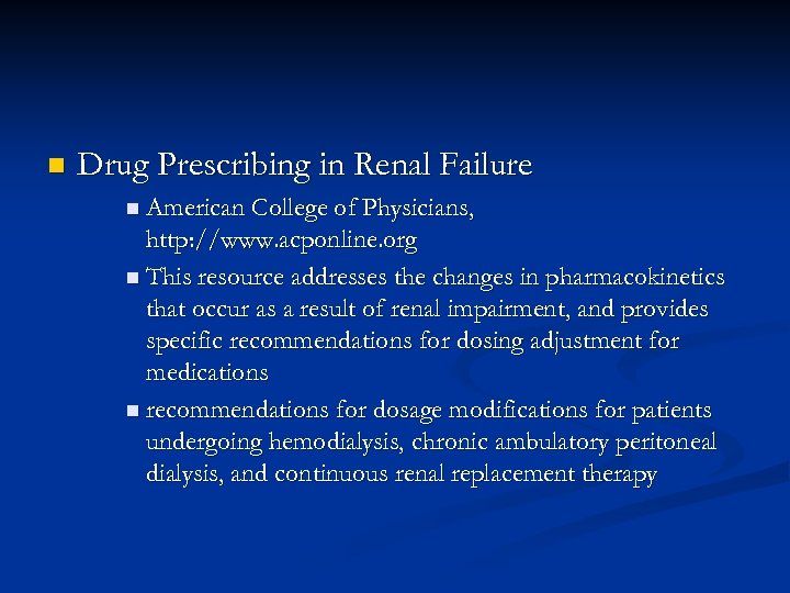 n Drug Prescribing in Renal Failure n American College of Physicians, http: //www. acponline.