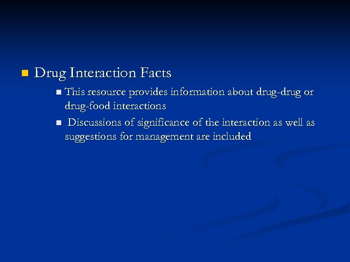 n Drug Interaction Facts n This resource provides information about drug-drug or drug-food interactions