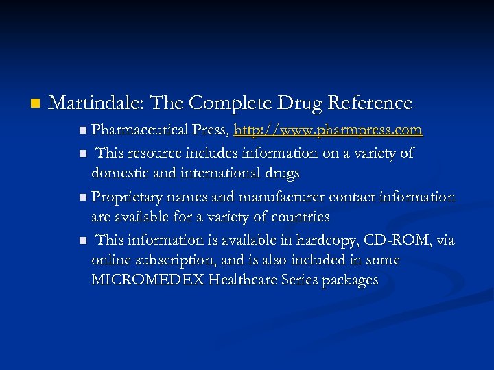 n Martindale: The Complete Drug Reference n Pharmaceutical Press, http: //www. pharmpress. com n