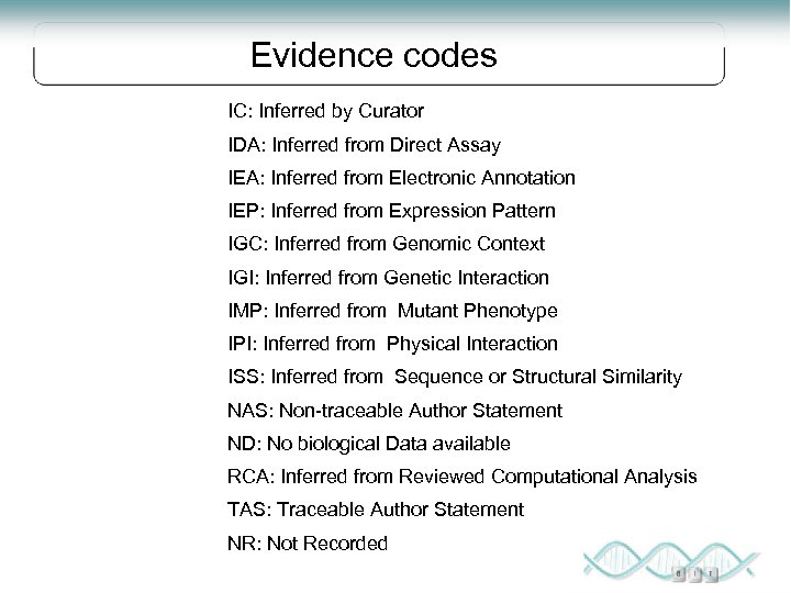 Evidence codes IC: Inferred by Curator IDA: Inferred from Direct Assay IEA: Inferred from