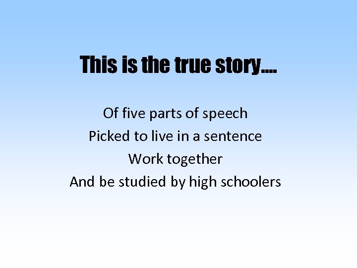 This is the true story…. Of five parts of speech Picked to live in