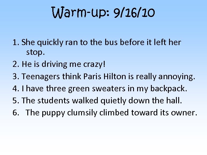 Warm-up: 9/16/10 1. She quickly ran to the bus before it left her stop.