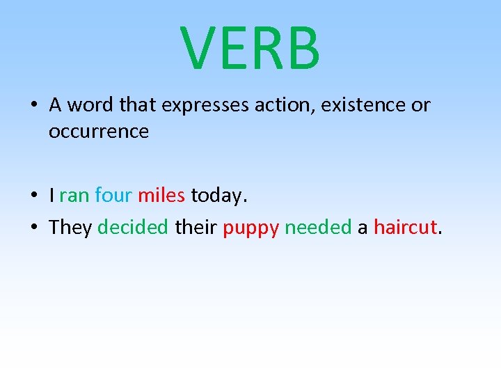 VERB • A word that expresses action, existence or occurrence • I ran four